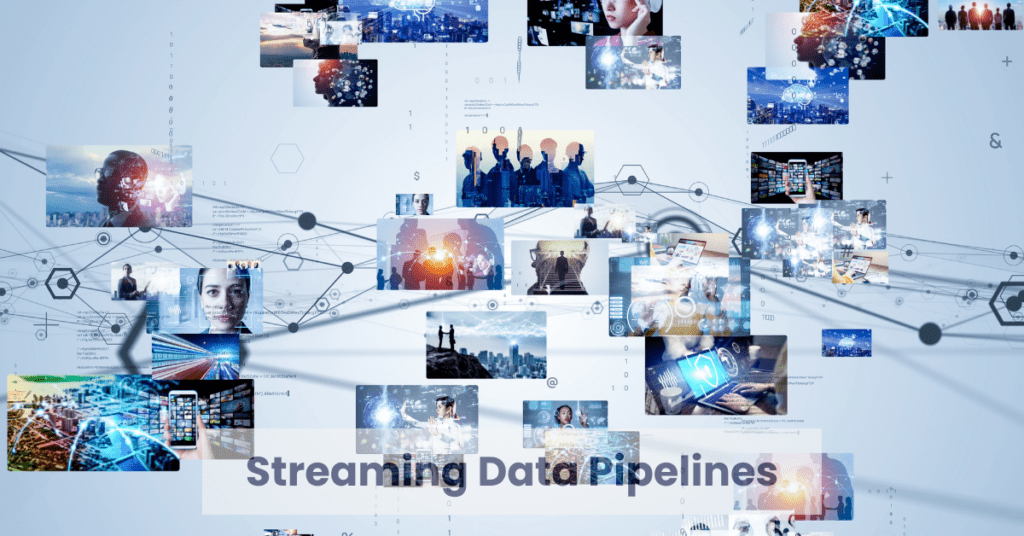 Streaming Data Pipelines