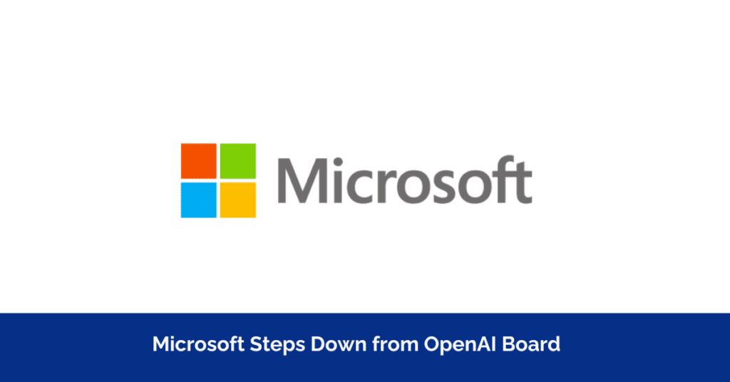 Microsoft Steps Down from OpenAI Board