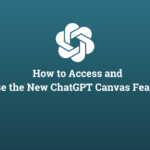 How to Access and Use the New ChatGPT Canvas Feature